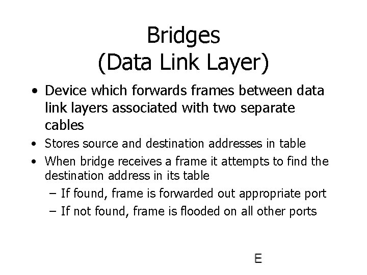 Bridges (Data Link Layer) • Device which forwards frames between data link layers associated