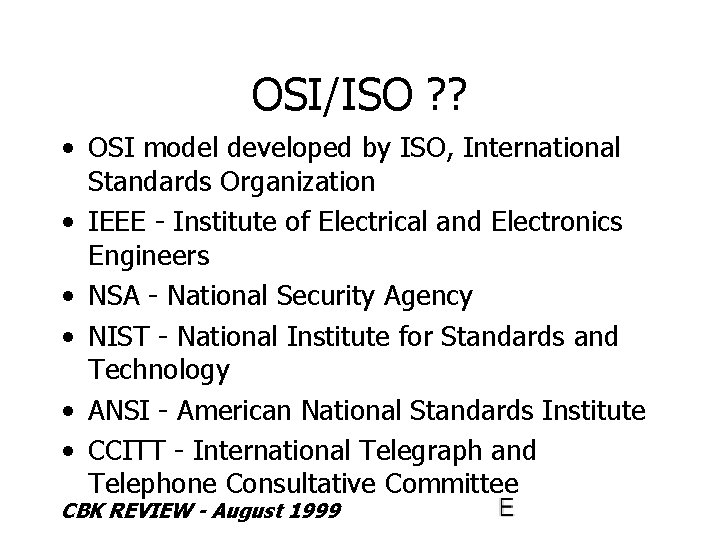 OSI/ISO ? ? • OSI model developed by ISO, International Standards Organization • IEEE