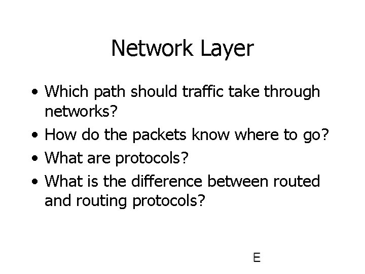 Network Layer • Which path should traffic take through networks? • How do the