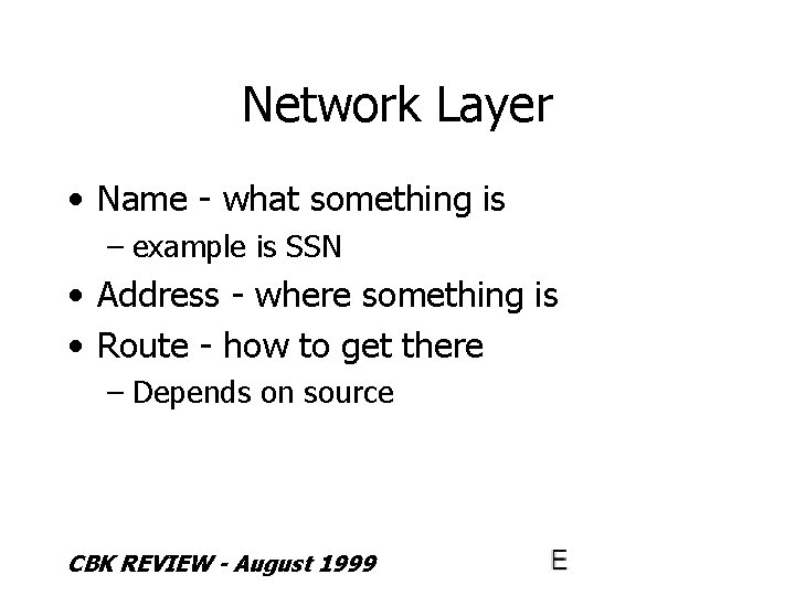 Network Layer • Name - what something is – example is SSN • Address
