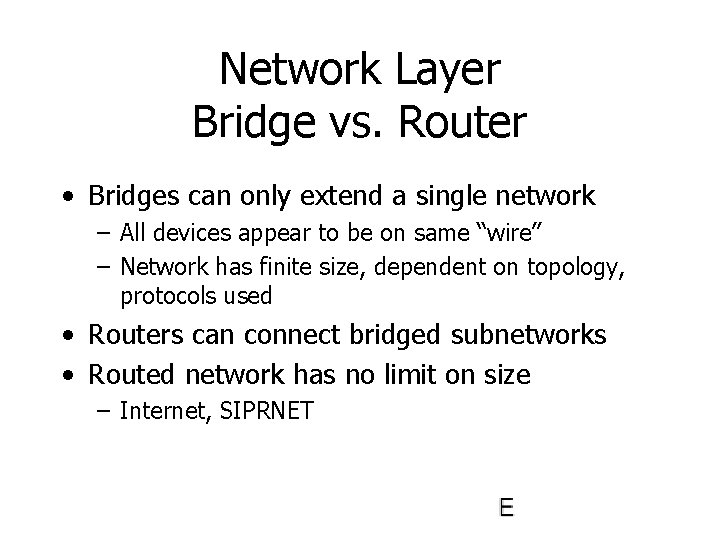 Network Layer Bridge vs. Router • Bridges can only extend a single network –