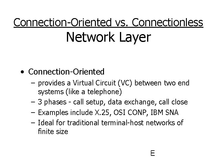 Connection-Oriented vs. Connectionless Network Layer • Connection-Oriented – provides a Virtual Circuit (VC) between