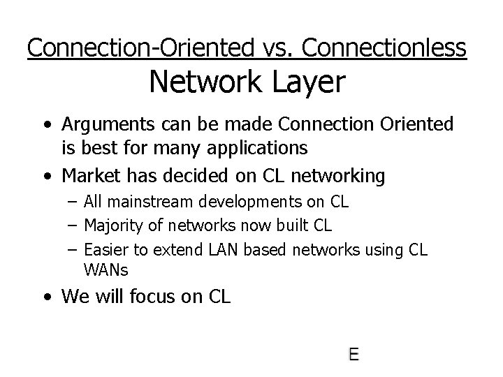 Connection-Oriented vs. Connectionless Network Layer • Arguments can be made Connection Oriented is best
