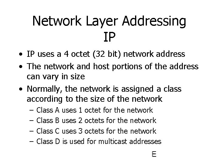 Network Layer Addressing IP • IP uses a 4 octet (32 bit) network address