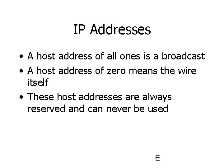 IP Addresses • A host address of all ones is a broadcast • A