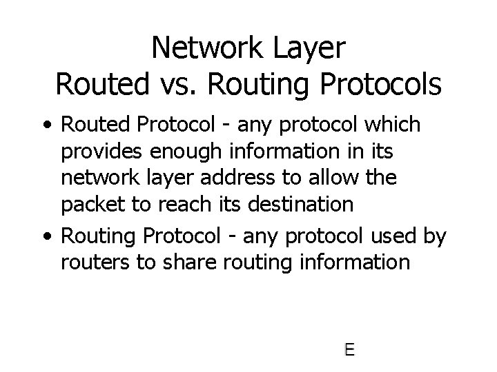 Network Layer Routed vs. Routing Protocols • Routed Protocol - any protocol which provides