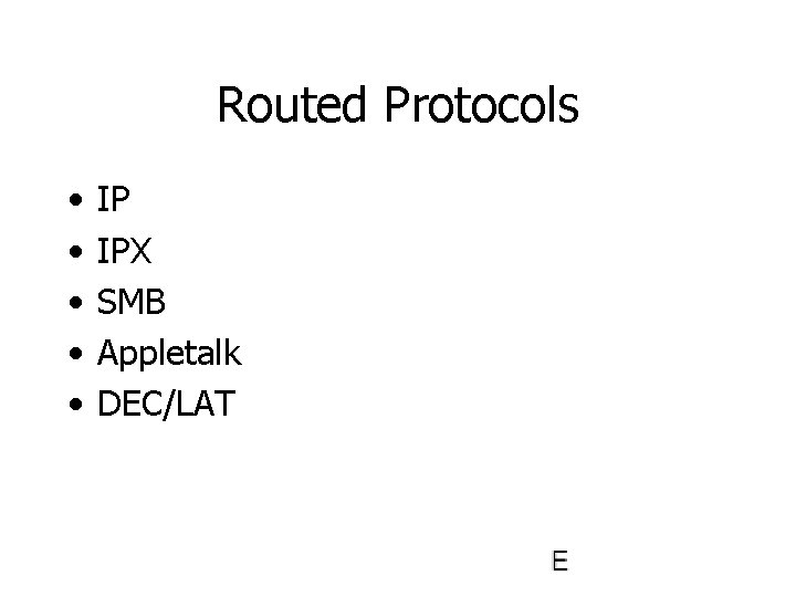 Routed Protocols • • • IP IPX SMB Appletalk DEC/LAT 