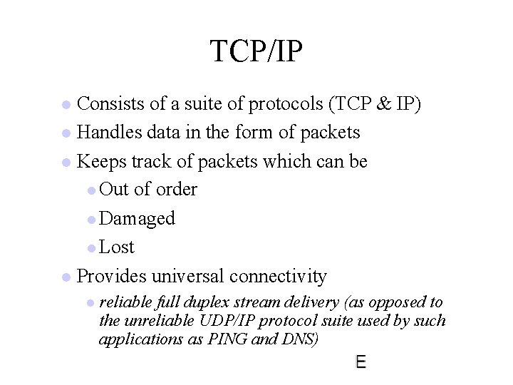 TCP/IP Consists of a suite of protocols (TCP & IP) l Handles data in