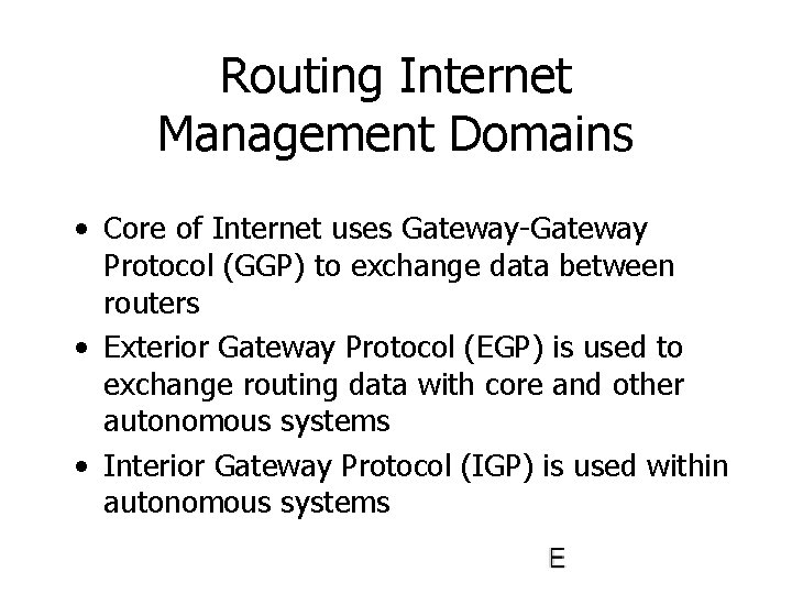 Routing Internet Management Domains • Core of Internet uses Gateway-Gateway Protocol (GGP) to exchange