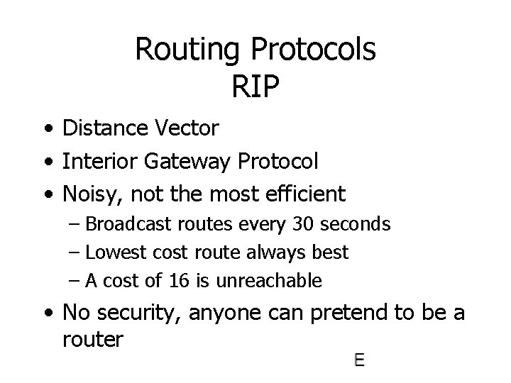 Routing Protocols RIP • Distance Vector • Interior Gateway Protocol • Noisy, not the