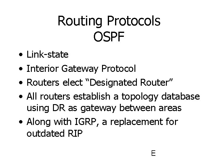 Routing Protocols OSPF • • Link-state Interior Gateway Protocol Routers elect “Designated Router” All