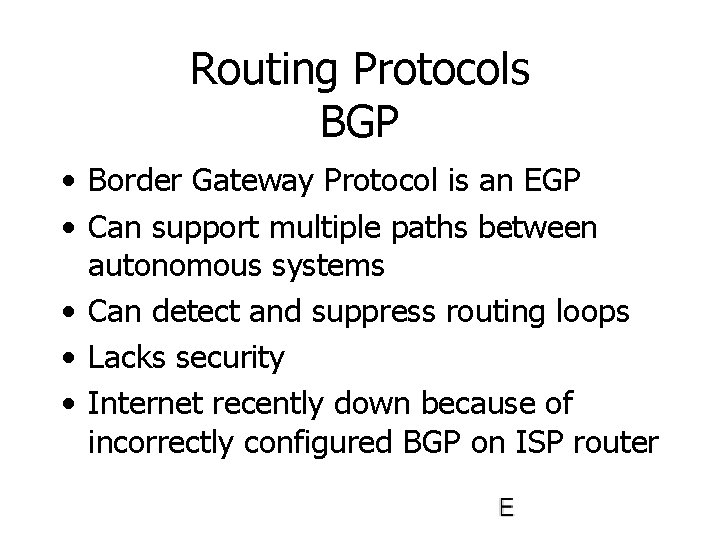 Routing Protocols BGP • Border Gateway Protocol is an EGP • Can support multiple