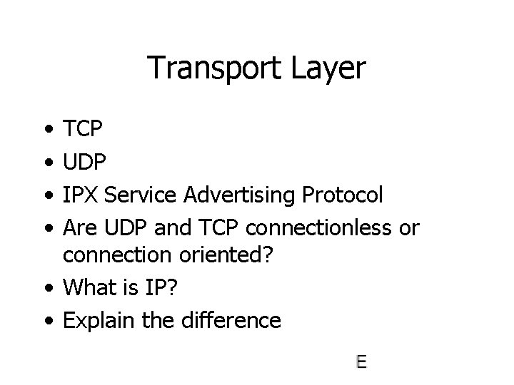 Transport Layer • • TCP UDP IPX Service Advertising Protocol Are UDP and TCP