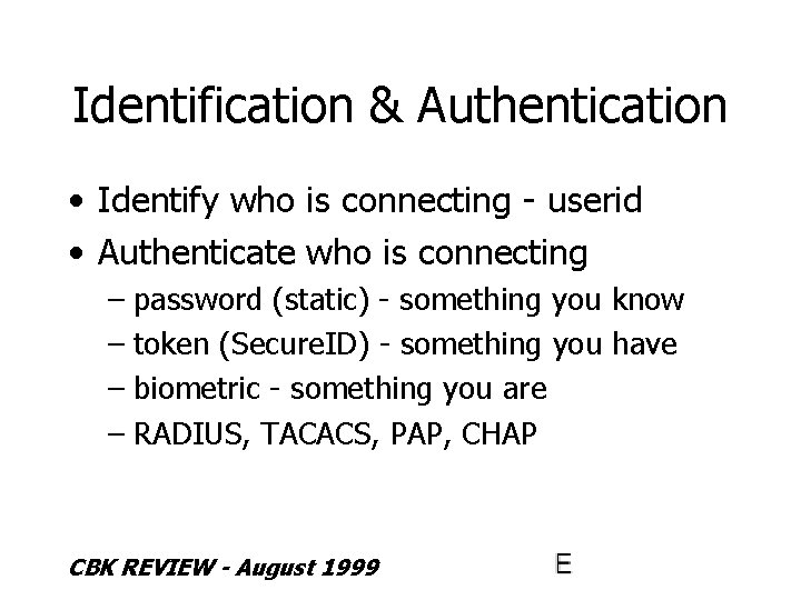 Identification & Authentication • Identify who is connecting - userid • Authenticate who is