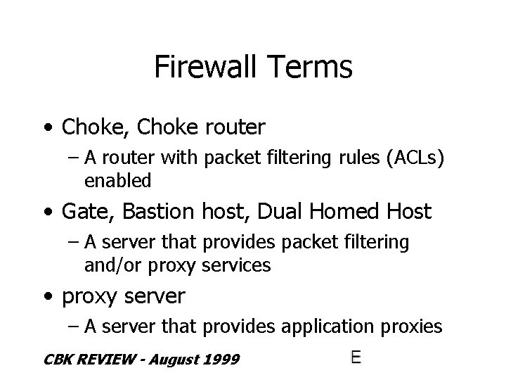 Firewall Terms • Choke, Choke router – A router with packet filtering rules (ACLs)