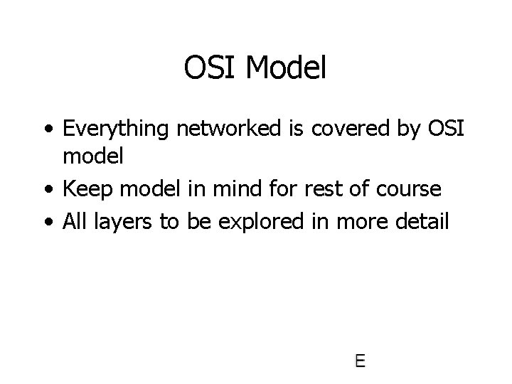 OSI Model • Everything networked is covered by OSI model • Keep model in