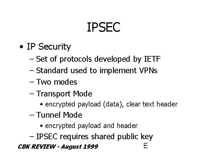 IPSEC • IP Security – Set of protocols developed by IETF – Standard used