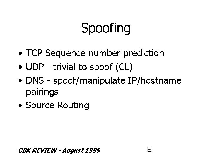 Spoofing • TCP Sequence number prediction • UDP - trivial to spoof (CL) •