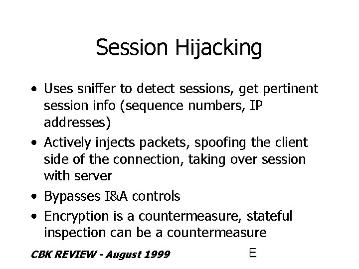 Session Hijacking • Uses sniffer to detect sessions, get pertinent session info (sequence numbers,