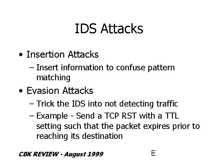 IDS Attacks • Insertion Attacks – Insert information to confuse pattern matching • Evasion