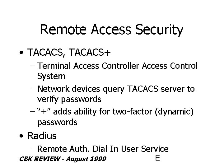 Remote Access Security • TACACS, TACACS+ – Terminal Access Controller Access Control System –