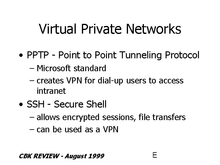 Virtual Private Networks • PPTP - Point to Point Tunneling Protocol – Microsoft standard