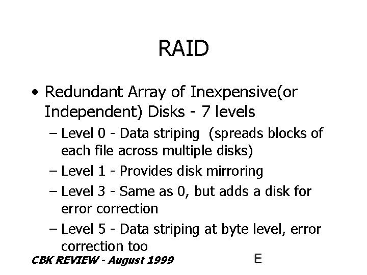 RAID • Redundant Array of Inexpensive(or Independent) Disks - 7 levels – Level 0