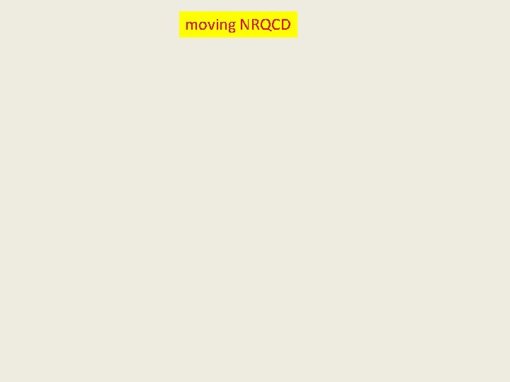 moving NRQCD moving NRQCD