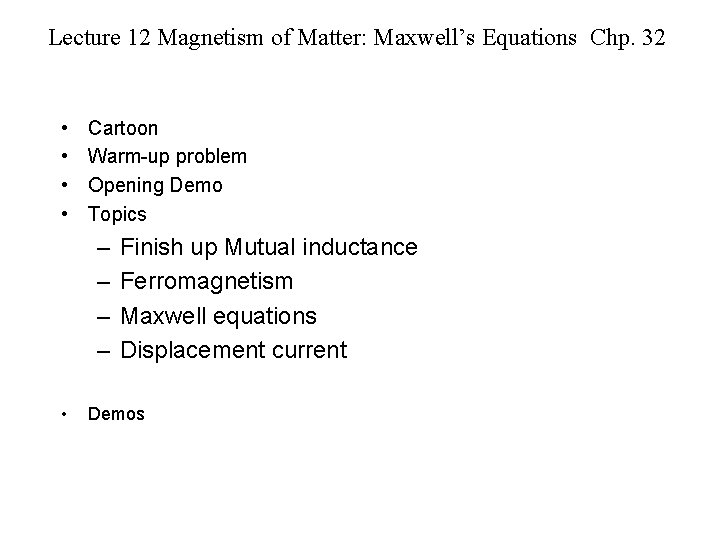 Lecture 12 Magnetism of Matter: Maxwell’s Equations Chp. 32 • • Cartoon Warm-up problem