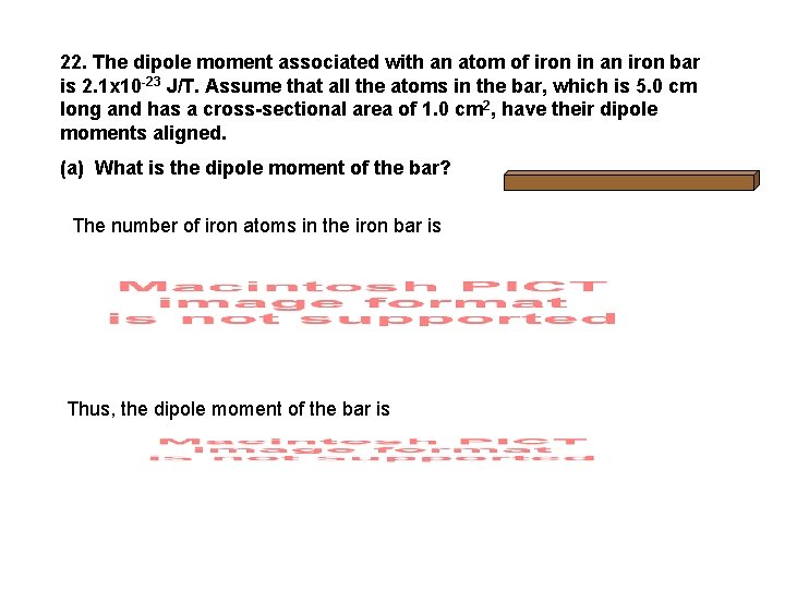 22. The dipole moment associated with an atom of iron in an iron bar