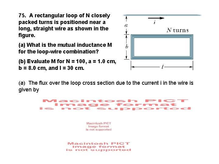 75. A rectangular loop of N closely packed turns is positioned near a long,