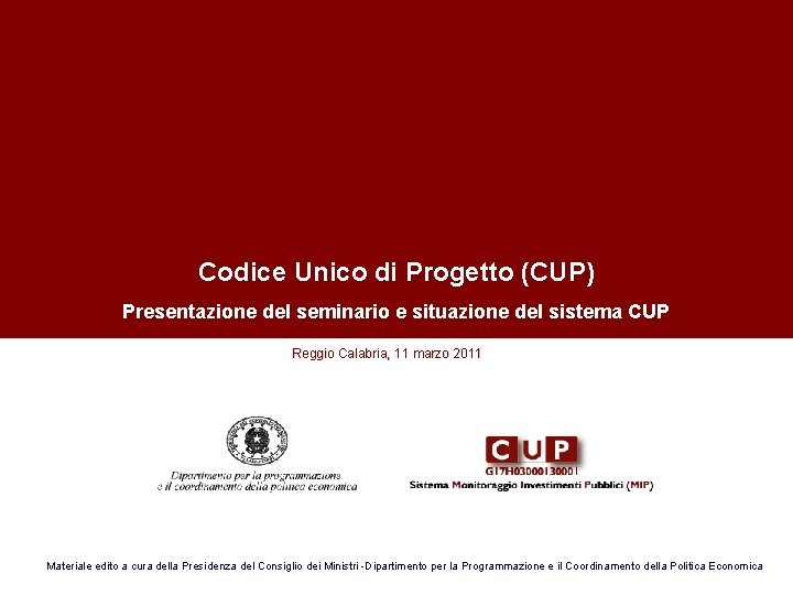 Codice Unico di Progetto (CUP) Presentazione del seminario e situazione del sistema CUP Codice Unico di Progetto (CUP) Presentazione del seminario e situazione del sistema CUP