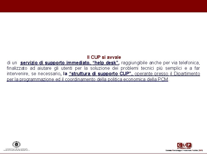 Il CUP si avvale di un servizio di supporto immediato, “help desk”, raggiungibile anche Il CUP si avvale di un servizio di supporto immediato, “help desk”, raggiungibile anche