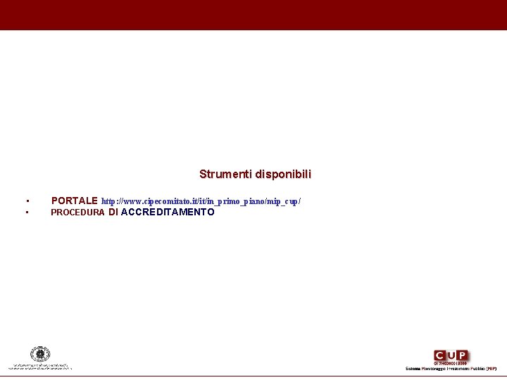 Strumenti disponibili • • PORTALE http: //www. cipecomitato. it/it/in_primo_piano/mip_cup/ PROCEDURA DI ACCREDITAMENTO Strumenti disponibili • • PORTALE http: //www. cipecomitato. it/it/in_primo_piano/mip_cup/ PROCEDURA DI ACCREDITAMENTO