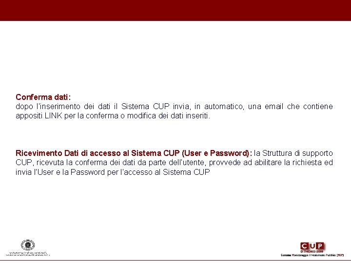 Conferma dati: dopo l’inserimento dei dati il Sistema CUP invia, in automatico, una Conferma dati: dopo l’inserimento dei dati il Sistema CUP invia, in automatico, una