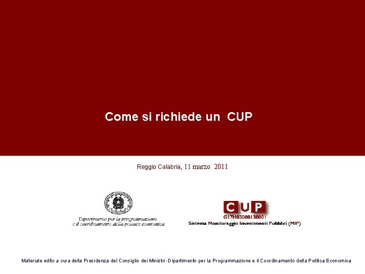 Come si richiede un CUP Reggio Calabria, 11 marzo 2011 Materiale edito a Come si richiede un CUP Reggio Calabria, 11 marzo 2011 Materiale edito a