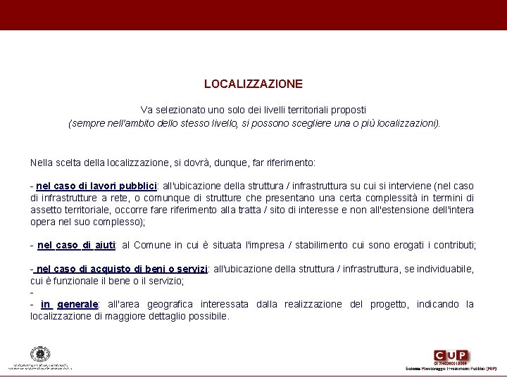 LOCALIZZAZIONE Va selezionato uno solo dei livelli territoriali proposti (sempre nell'ambito dello stesso livello, LOCALIZZAZIONE Va selezionato uno solo dei livelli territoriali proposti (sempre nell'ambito dello stesso livello,