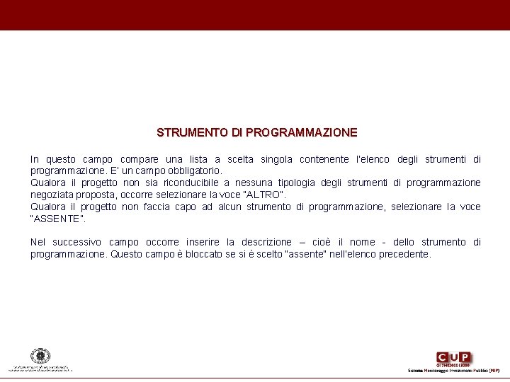 STRUMENTO DI PROGRAMMAZIONE In questo campo compare una lista a scelta singola contenente l’elenco STRUMENTO DI PROGRAMMAZIONE In questo campo compare una lista a scelta singola contenente l’elenco