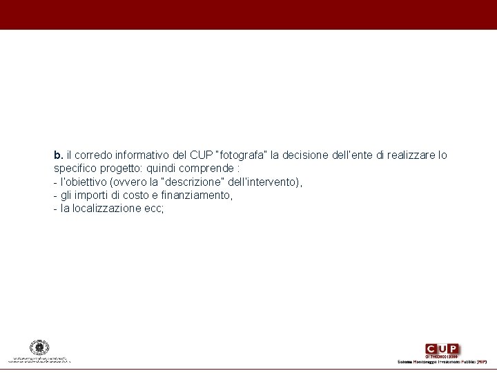b. il corredo informativo del CUP “fotografa” la decisione dell’ente di realizzare lo specifico b. il corredo informativo del CUP “fotografa” la decisione dell’ente di realizzare lo specifico