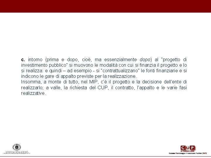 c. intorno (prima e dopo, cioè, ma essenzialmente dopo) al “progetto di investimento pubblico” c. intorno (prima e dopo, cioè, ma essenzialmente dopo) al “progetto di investimento pubblico”