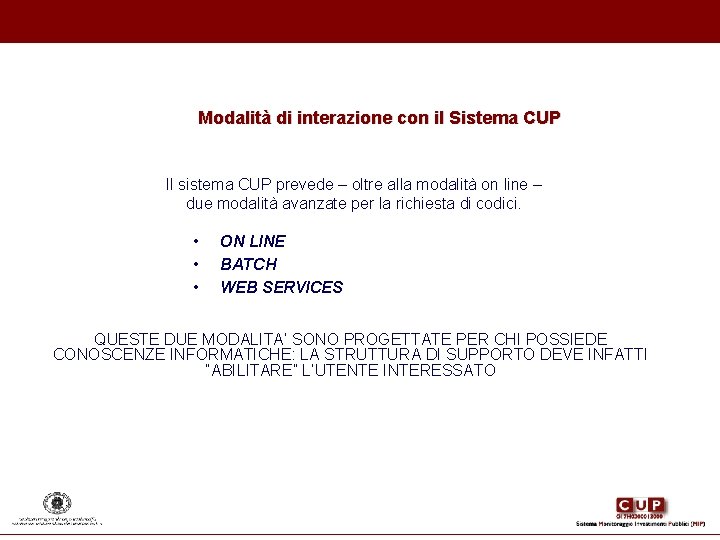 Modalità di interazione con il Sistema CUP Il sistema CUP prevede – oltre alla Modalità di interazione con il Sistema CUP Il sistema CUP prevede – oltre alla