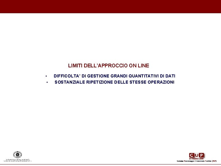 LIMITI DELL’APPROCCIO ON LINE • • DIFFICOLTA’ DI GESTIONE GRANDI QUANTITATIVI DI DATI SOSTANZIALE LIMITI DELL’APPROCCIO ON LINE • • DIFFICOLTA’ DI GESTIONE GRANDI QUANTITATIVI DI DATI SOSTANZIALE