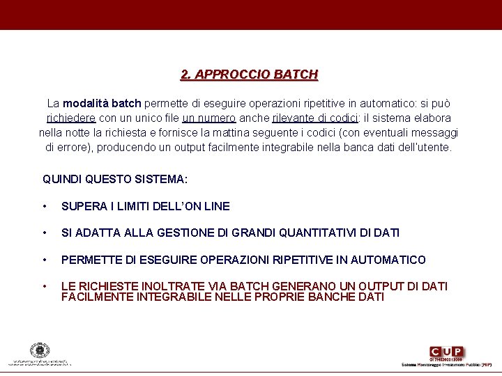 2. APPROCCIO BATCH La modalità batch permette di eseguire operazioni ripetitive in automatico: si 2. APPROCCIO BATCH La modalità batch permette di eseguire operazioni ripetitive in automatico: si