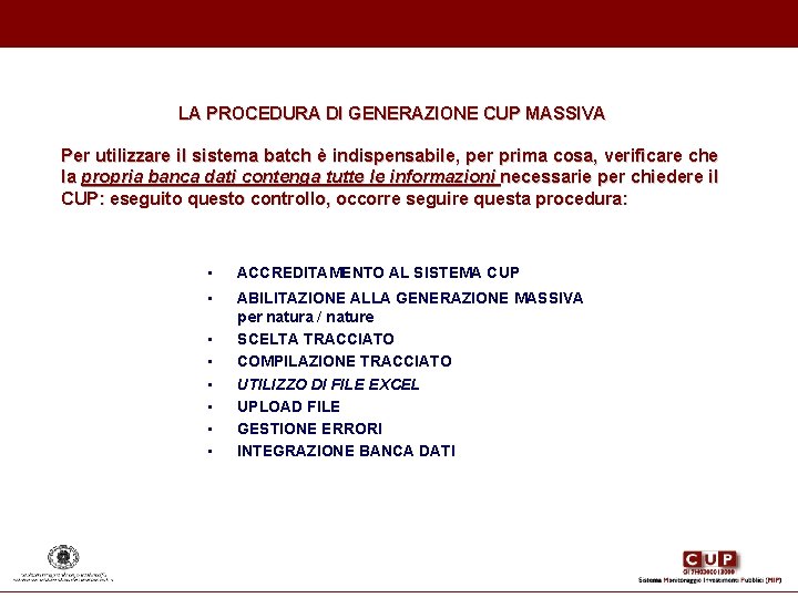 LA PROCEDURA DI GENERAZIONE CUP MASSIVA Per utilizzare il sistema batch è indispensabile, per LA PROCEDURA DI GENERAZIONE CUP MASSIVA Per utilizzare il sistema batch è indispensabile, per