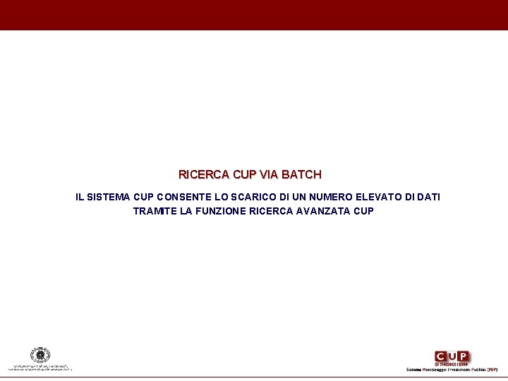 RICERCA CUP VIA BATCH IL SISTEMA CUP CONSENTE LO SCARICO DI UN NUMERO ELEVATO RICERCA CUP VIA BATCH IL SISTEMA CUP CONSENTE LO SCARICO DI UN NUMERO ELEVATO