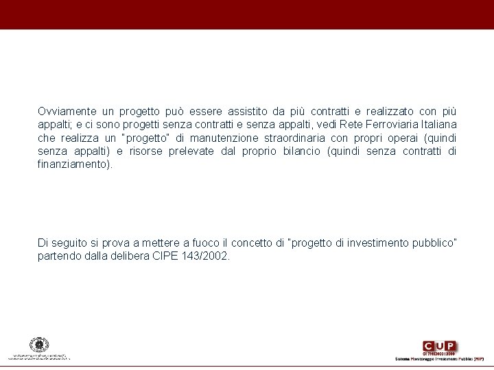 Ovviamente un progetto può essere assistito da più contratti e realizzato con più appalti; Ovviamente un progetto può essere assistito da più contratti e realizzato con più appalti;