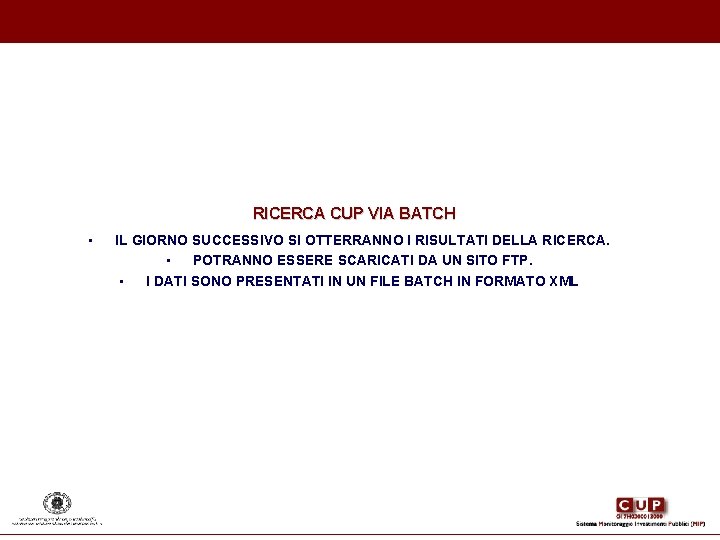 RICERCA CUP VIA BATCH • IL GIORNO SUCCESSIVO SI OTTERRANNO I RISULTATI DELLA RICERCA. RICERCA CUP VIA BATCH • IL GIORNO SUCCESSIVO SI OTTERRANNO I RISULTATI DELLA RICERCA.