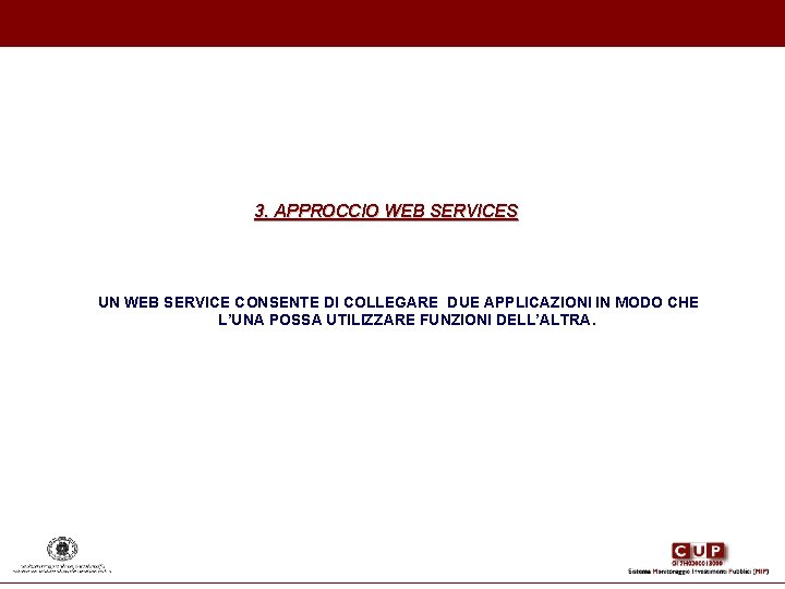 3. APPROCCIO WEB SERVICES UN WEB SERVICE CONSENTE DI COLLEGARE DUE APPLICAZIONI IN MODO 3. APPROCCIO WEB SERVICES UN WEB SERVICE CONSENTE DI COLLEGARE DUE APPLICAZIONI IN MODO
