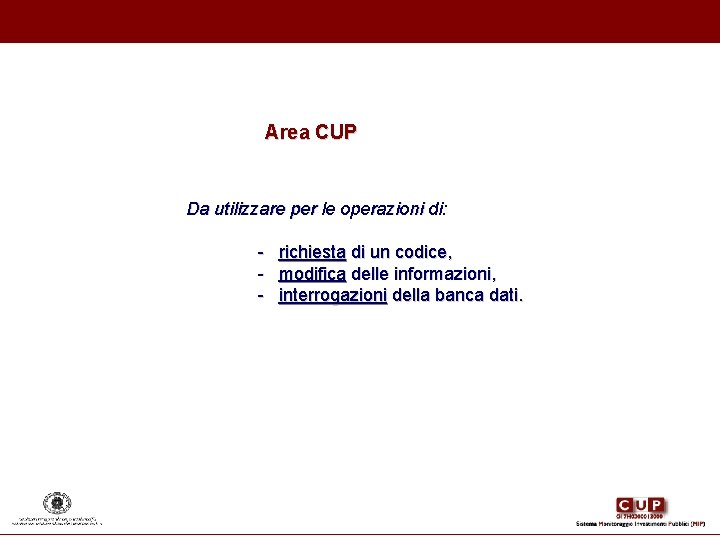 Area CUP Da utilizzare per le operazioni di: - richiesta di un codice, - Area CUP Da utilizzare per le operazioni di: - richiesta di un codice, -