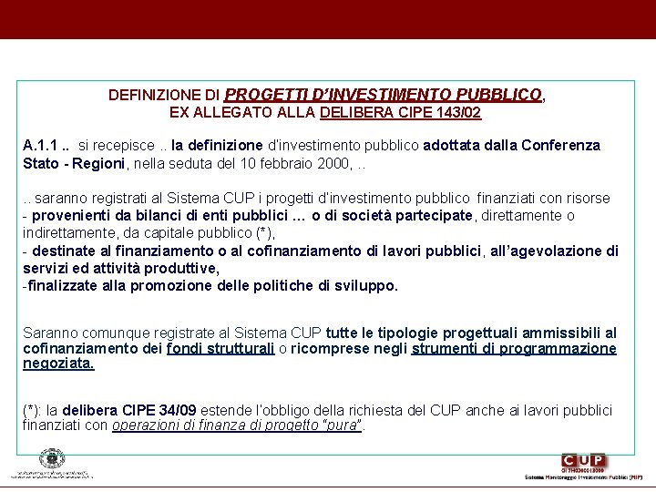 DEFINIZIONE DI PROGETTI D’INVESTIMENTO PUBBLICO, EX ALLEGATO ALLA DELIBERA CIPE 143/02 A. 1. DEFINIZIONE DI PROGETTI D’INVESTIMENTO PUBBLICO, EX ALLEGATO ALLA DELIBERA CIPE 143/02 A. 1.
